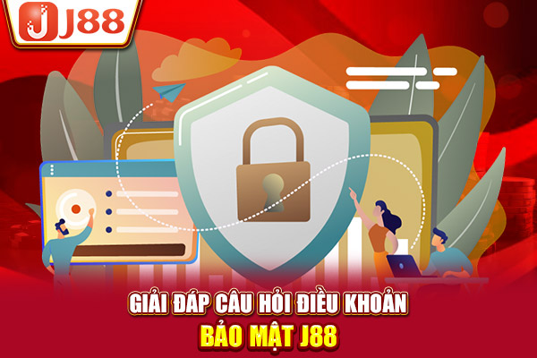 Giải đáp câu hỏi điều khoản bảo mật J88 Giải đáp câu hỏi điều khoản bảo mật J88